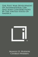 The Post War Development of International Law and Some Contributions by the United States of America