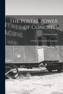 The Postal Power of Congress: A Study in Constitutional Expansion