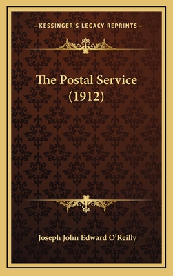 The Postal Service (1912) - O'Reilly, Joseph John Edward (Editor)