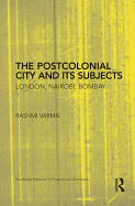 The Postcolonial City and its Subjects: London, Nairobi, Bombay