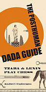 The Posthuman Dada Guide: Tzara and Lenin Play Chess