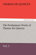 The Posthumous Works of Thomas de Quincey, Vol. 1