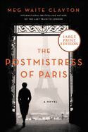 The Postmistress Of Paris: A Novel [Large Print]