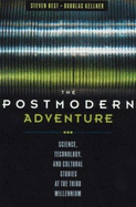 The Postmodern Adventure: Science Technology and Cultural Studies at the Third Millennium