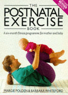 The Postnatal Exercise Book: A Six Month Fitness Programme for Mother and Baby - Whiteford, Barbara, and Polden, Margie