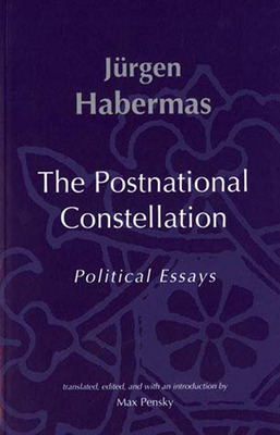 The Postnational Constellation: Political Essays - Habermas, Jurgen