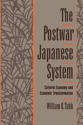 The Postwar Japanese System: Cultural Economy and Economic Transformation - Tabb, William K