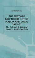 The Postwar Rapprochement of Malaya and Japan 1945-61: The Roles of Britain and Japan in South-East Asia