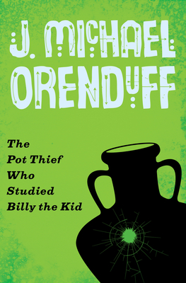 The Pot Thief Who Studied Billy the Kid - Orenduff, J. Michael