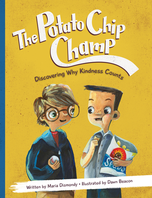 The Potato Chip Champ: Discovering Why Kindness Counts - Dismondy, Maria, and Hiatt, Kathy (Editor), and Gruener, Barbara (Afterword by)