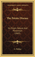 The Potato Disease: Its Origin, Nature, and Prevention (1845)