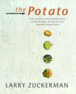 The Potato: From the Andes in the 16th Century to Fish and Chips, the Story of How a Vegetable Changed History