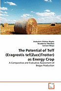 The Potential of Teff (Eragrostis Tef(zucc)Trotter) as Energy Crop