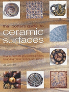 The Potter's Guide to Ceramic Surfaces: A Practical Directory of Ceramic Surface Decoration Techniques, Plus Guidance on How Best to Use Them