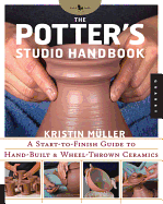 The Potter's Studio Handbook: A Start-To-Finish Guide to Hand-Built and Wheel-Thrown Ceramics