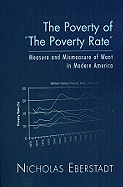 The Poverty of "The Poverty Rate": Measure and Mismeasure of Want in Modern America