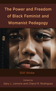 The Power and Freedom of Black Feminist and Womanist Pedagogy: Still Woke
