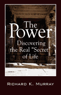 The Power: Discovering the Real Secret of Life