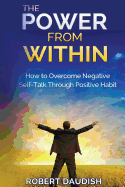 The Power From Within: How To Overcome Negative Self-Talk Through Positive Habits