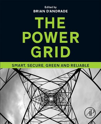 The Power Grid: Smart, Secure, Green and Reliable - D'Andrade, Brian (Editor)