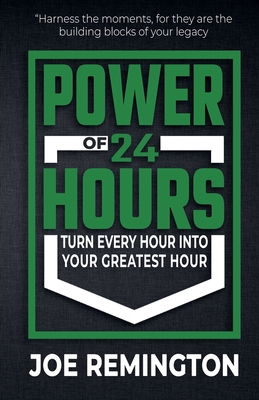 The Power of 24 Hours - Remington, Joe