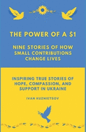 The Power of a $1: Nine Stories of How Small Contributions Change Lives: Inspiring True Stories of Hope, Compassion, and Support in Ukraine