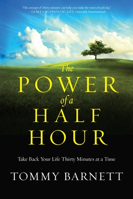 The Power of a Half Hour: Take Back your Life Thirty Minutes at a Time - Barnett, Tommy