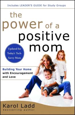 The Power of a Positive Mom: Revised Edition - Ladd, Karol