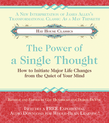 The Power of a Single Thought: How to Initiate Major Life Changes from the Quiet of Your Mind - Hendricks, Gay, and Devoe, Debbie