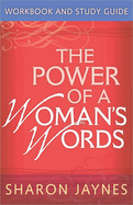 The Power of a Woman's Words Workbook and Study Guide