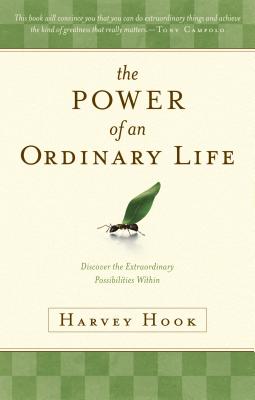 The Power of an Ordinary Life: Discover the Extraordinary Possibilities Within - Hook, Harvey A