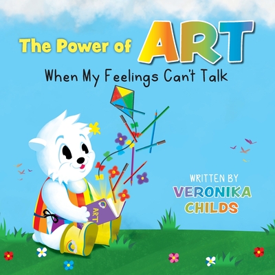 The Power of Art - When My Feelings Can't Talk - Childs, Veronika, and Van Der Merwe, Bryony (Designer), and Blaauw, Tamar (Illustrator)
