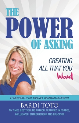 The Power of Asking: Creating All That You Want - Toto, Bardi