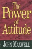 The Power of Attitude - Maxwell, John