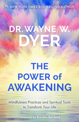 The Power of Awakening: Mindfulness Practices and Spiritual Tools to Transform Your Life - Dyer, Wayne