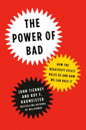 The Power of Bad: How the Negativity Effect Rules Us and How We Can Rule It