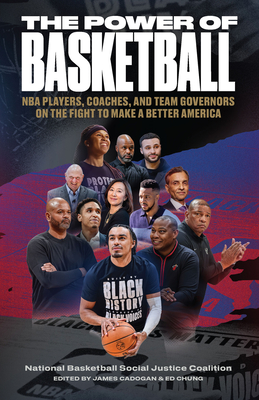 The Power of Basketball: NBA Players, Coaches, and Team Governors on the Fight to Make a Better America - Cadogan, James (Editor), and Chung, Ed (Editor)