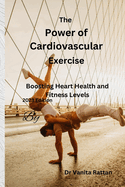The Power of Cardiovascular Exercise: Boosting Heart Health and Fitness Levels