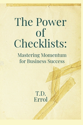 The Power of Checklists: : Mastering momentum for Business Success - Errol, T D