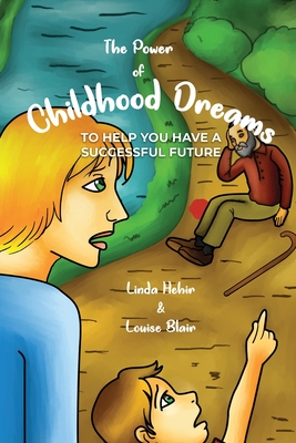 The Power of Childhood Dreams: To Help You Have A Successful Future - Hehir, Linda, and Blair, Louise
