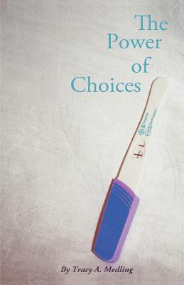 The Power of Choices - Medling, Tracy A, and Nelson, Michelle (Editor)