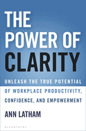 The Power of Clarity: Unleash the True Potential of Workplace Productivity, Confidence, and Empowerment