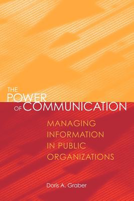 The Power of Communication: Managing Information in Public Organizations - Graber, Doris A