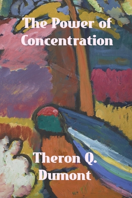 The Power of Concentration - Dumont, Theron Q