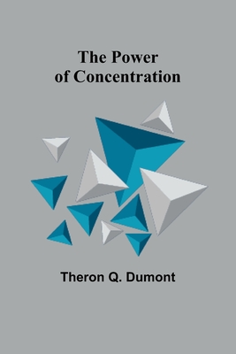 The Power of Concentration - Q Dumont, Theron