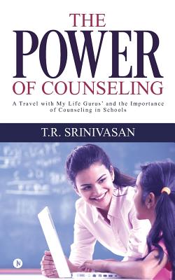 The Power of Counseling: A Travel with My Life Gurus' and the Importance of Counseling in Schools - T R Srinivasan