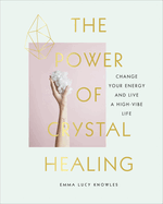 The Power of Crystal Healing: A Beginner's Guide to Getting Started With Crystals