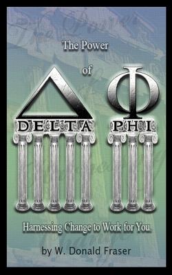 The Power of Delta Phi: Harnessing Change to Work for You - Fraser, W Donald