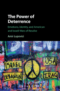 The Power of Deterrence: Emotions, Identity, and American and Israeli Wars of Resolve