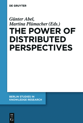 The Power of Distributed Perspectives - Abel, Gnter (Editor), and Plmacher, Martina (Editor)